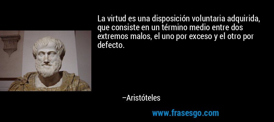 http://s.frasesgo.com/images/frases/a/frase-la_virtud_es_una_disposicion_voluntaria_adquirida_que_consi-aristoteles.jpg