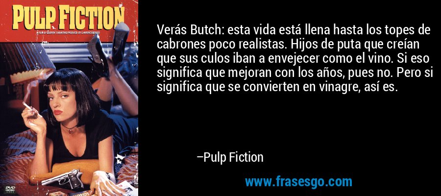frase-veras_butch__esta_vida_esta_llena_hasta_los_topes_de_cabrone-pulp_fiction