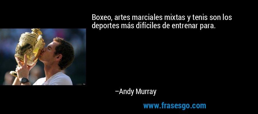 Boxeo, artes marciales mixtas y tenis son los deportes más difíciles de entrenar para. – Andy Murray