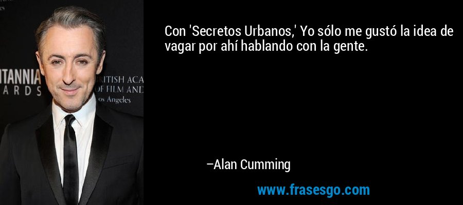 Con 'Secretos Urbanos,' Yo sólo me gustó la idea de vagar por ahí hablando con la gente. – Alan Cumming