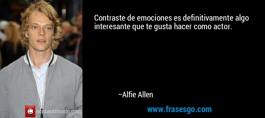 Contraste de emociones es definitivamente algo interesante que te gusta hacer como actor. – Alfie Allen