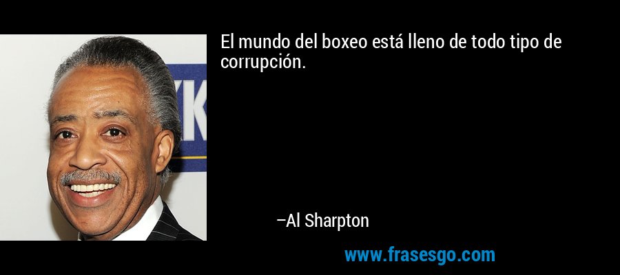El mundo del boxeo está lleno de todo tipo de corrupción. – Al Sharpton