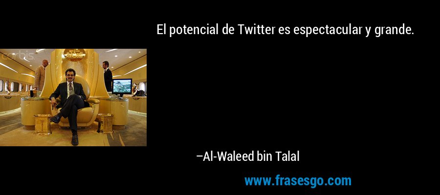 El potencial de Twitter es espectacular y grande. – Al-Waleed bin Talal