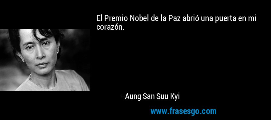 El Premio Nobel de la Paz abrió una puerta en mi corazón. – Aung San Suu Kyi