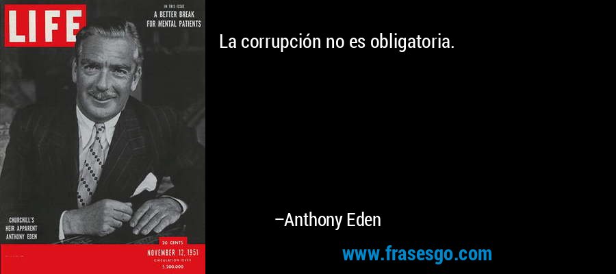 La corrupción no es obligatoria. – Anthony Eden