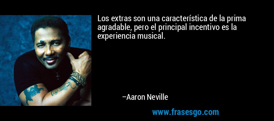 Los extras son una característica de la prima agradable, pero el principal incentivo es la experiencia musical. – Aaron Neville