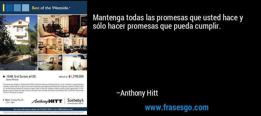Mantenga todas las promesas que usted hace y sólo hacer promesas que pueda cumplir. – Anthony Hitt
