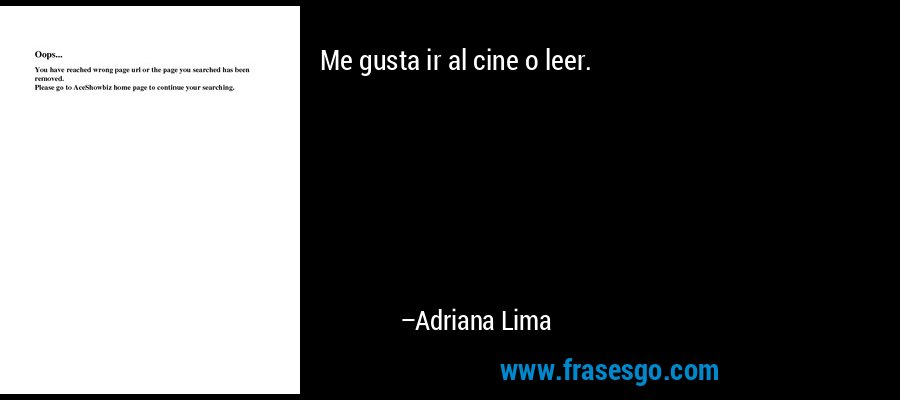 Me gusta ir al cine o leer. – Adriana Lima
