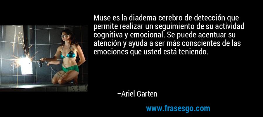 Muse es la diadema cerebro de detección que permite realizar un seguimiento de su actividad cognitiva y emocional. Se puede acentuar su atención y ayuda a ser más conscientes de las emociones que usted está teniendo. – Ariel Garten