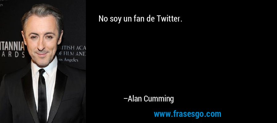 No soy un fan de Twitter. – Alan Cumming