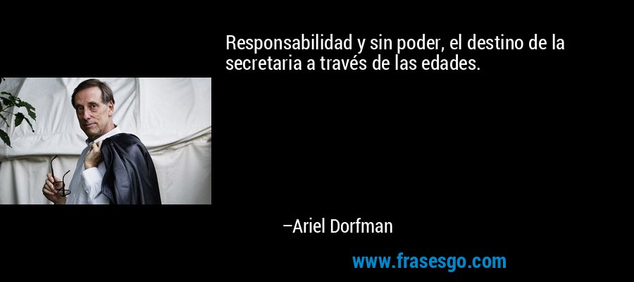 Responsabilidad y sin poder, el destino de la secretaria a través de las edades. – Ariel Dorfman