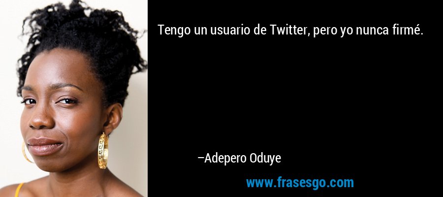 Tengo un usuario de Twitter, pero yo nunca firmé. – Adepero Oduye