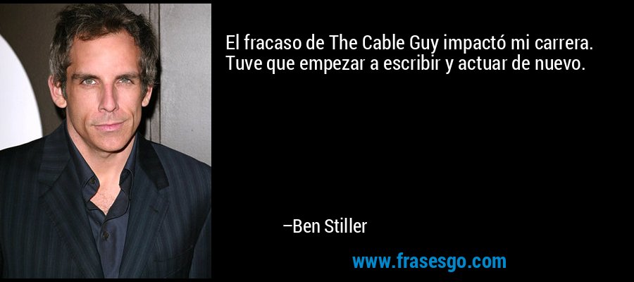 El fracaso de The Cable Guy impactó mi carrera. Tuve que empezar a escribir y actuar de nuevo. – Ben Stiller