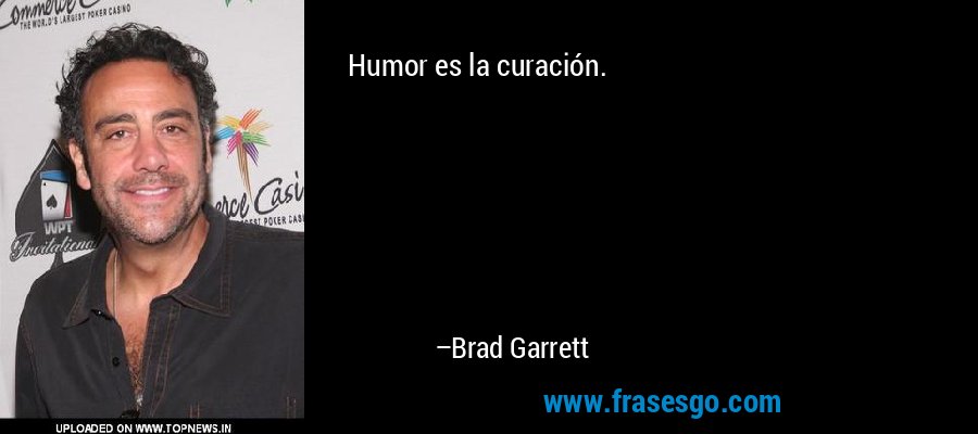 Humor es la curación. – Brad Garrett