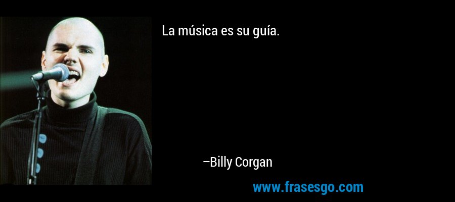 La música es su guía. – Billy Corgan