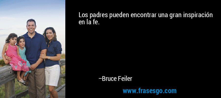 Los padres pueden encontrar una gran inspiración en la fe. – Bruce Feiler