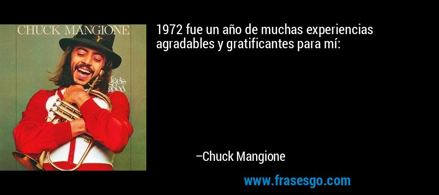 1972 fue un año de muchas experiencias agradables y gratificantes para mí: – Chuck Mangione