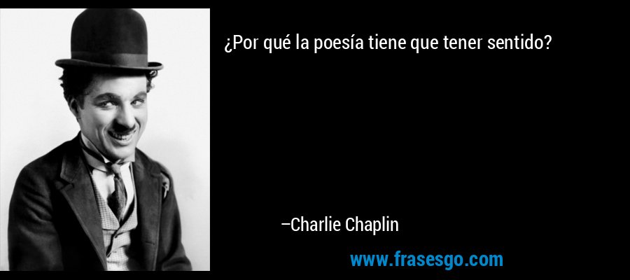 ¿Por qué la poesía tiene que tener sentido? – Charlie Chaplin