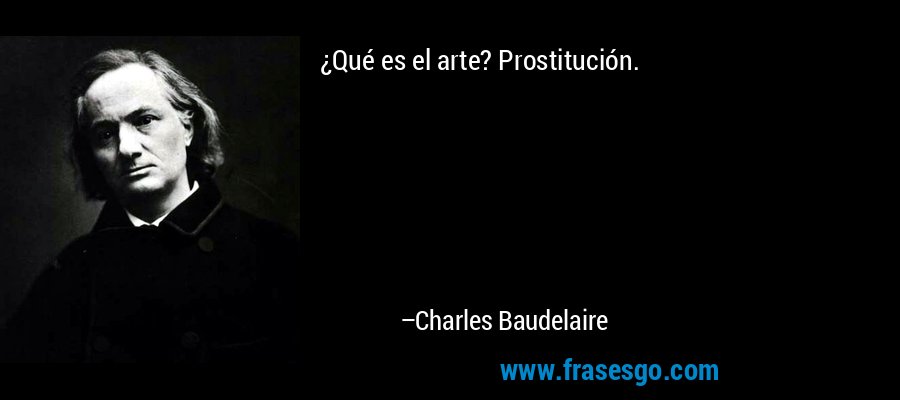 ¿Qué es el arte? Prostitución. – Charles Baudelaire