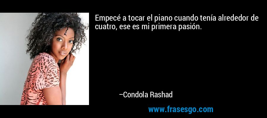 Empecé a tocar el piano cuando tenía alrededor de cuatro, ese es mi primera pasión. – Condola Rashad