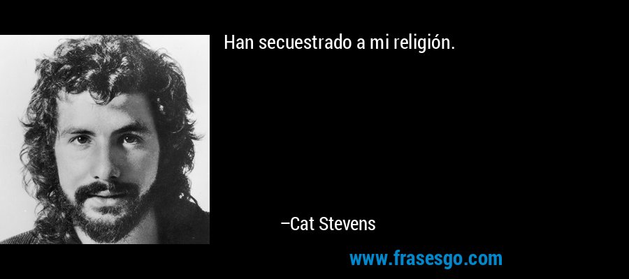 Han secuestrado a mi religión. – Cat Stevens