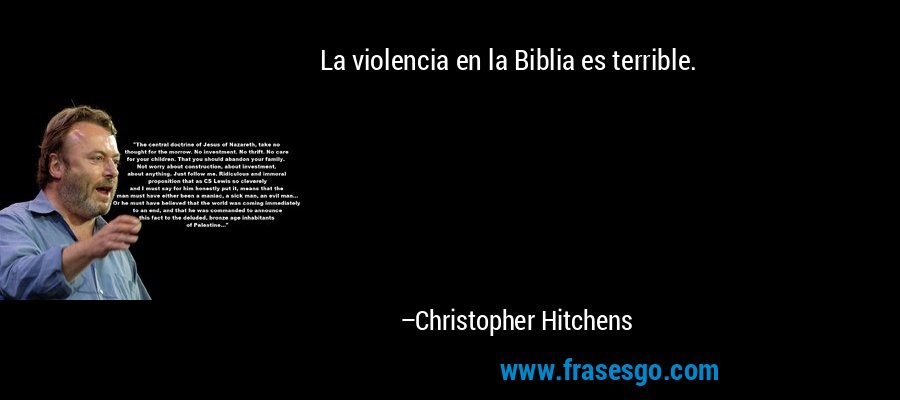La violencia en la Biblia es terrible. – Christopher Hitchens