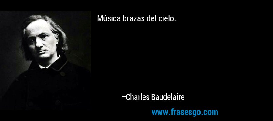 Música brazas del cielo. – Charles Baudelaire