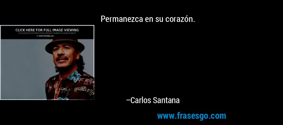 Permanezca en su corazón. – Carlos Santana