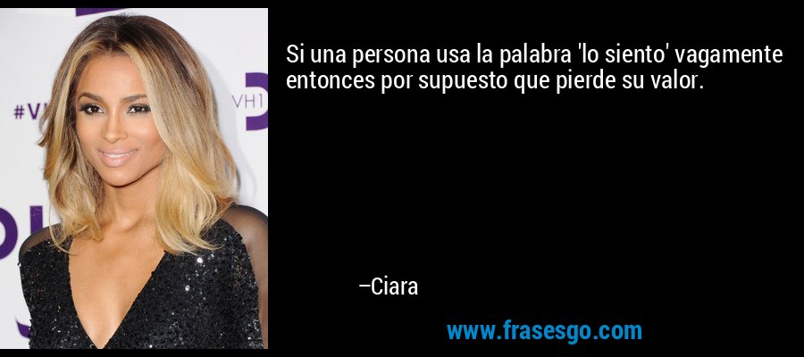 Si una persona usa la palabra 'lo siento' vagamente entonces por supuesto que pierde su valor. – Ciara