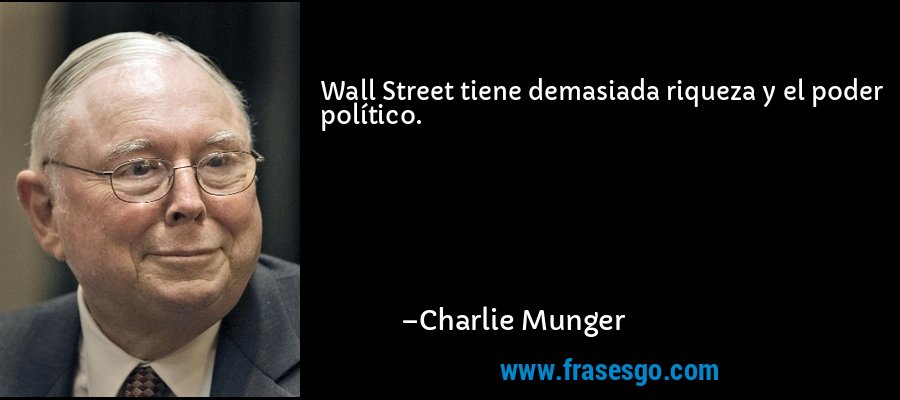 Wall Street tiene demasiada riqueza y el poder político. – Charlie Munger