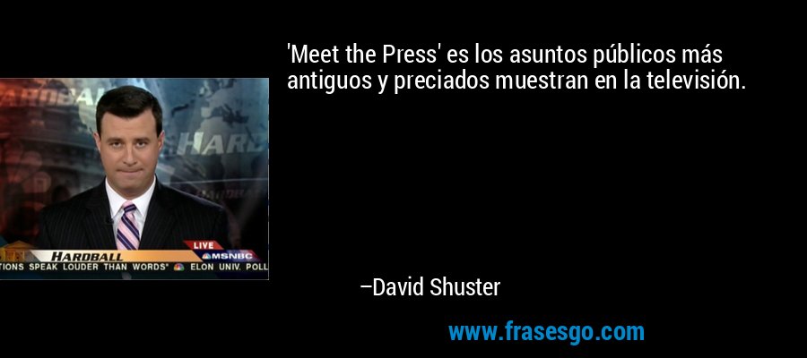 'Meet the Press' es los asuntos públicos más antiguos y preciados muestran en la televisión. – David Shuster