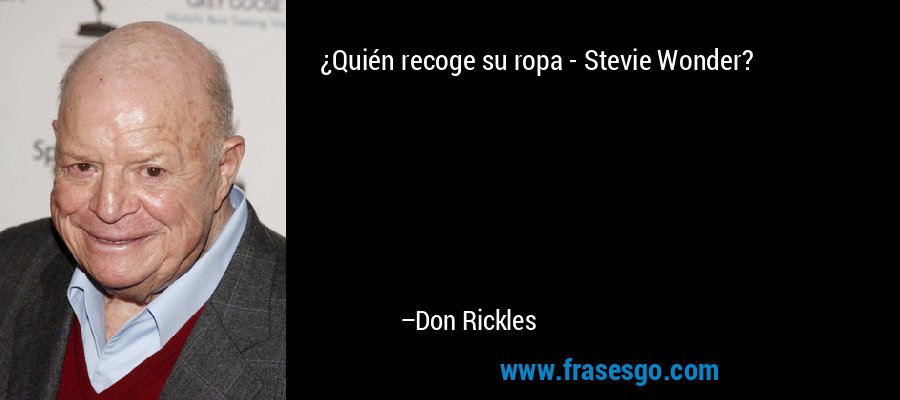 ¿Quién recoge su ropa - Stevie Wonder? – Don Rickles