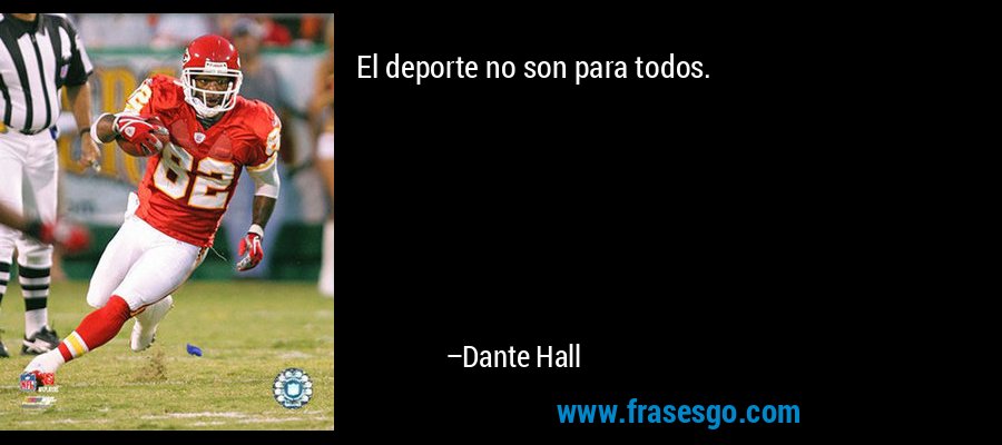El deporte no son para todos. – Dante Hall