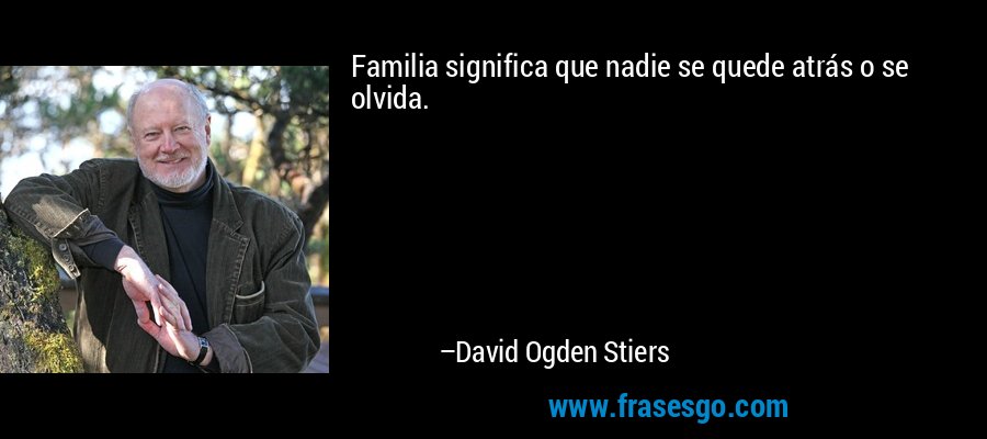 Familia significa que nadie se quede atrás o se olvida. – David Ogden Stiers