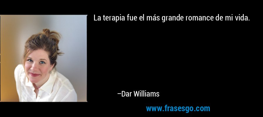 La terapia fue el más grande romance de mi vida. – Dar Williams