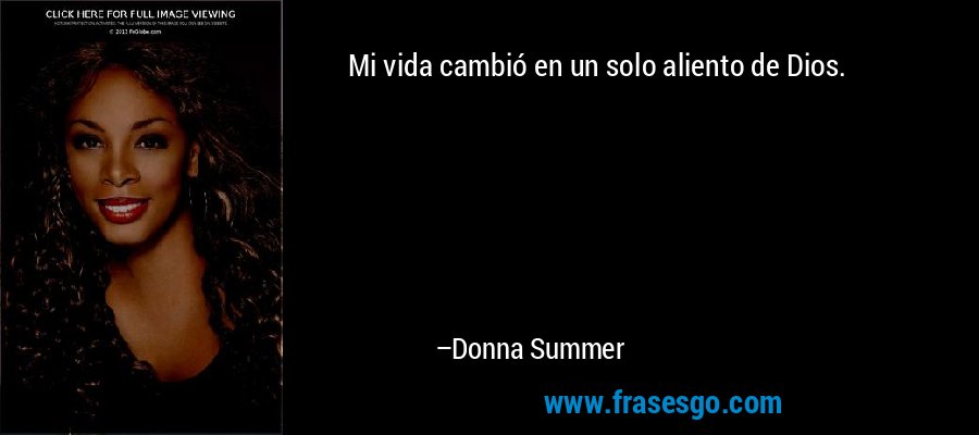 Mi vida cambió en un solo aliento de Dios. – Donna Summer