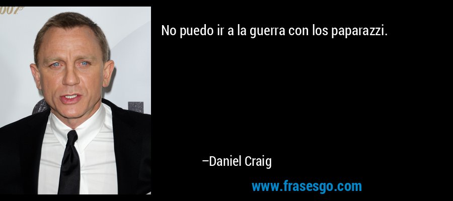 No puedo ir a la guerra con los paparazzi. – Daniel Craig