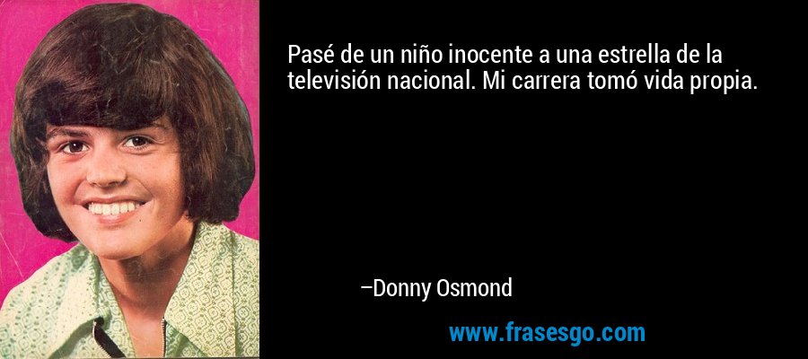 Pasé de un niño inocente a una estrella de la televisión nacional. Mi carrera tomó vida propia. – Donny Osmond