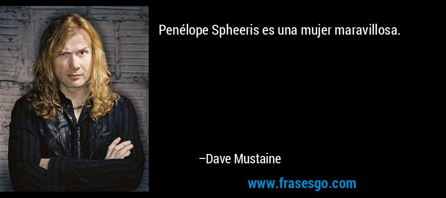 Penélope Spheeris es una mujer maravillosa. – Dave Mustaine