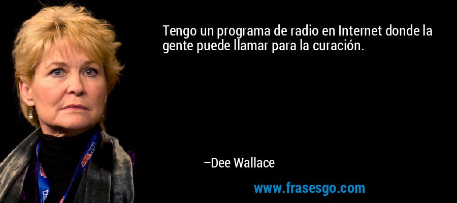 Tengo un programa de radio en Internet donde la gente puede llamar para la curación. – Dee Wallace
