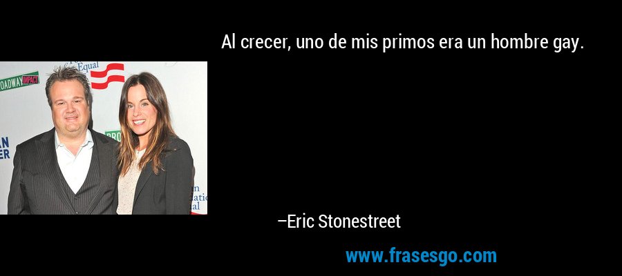 Al crecer, uno de mis primos era un hombre gay. – Eric Stonestreet
