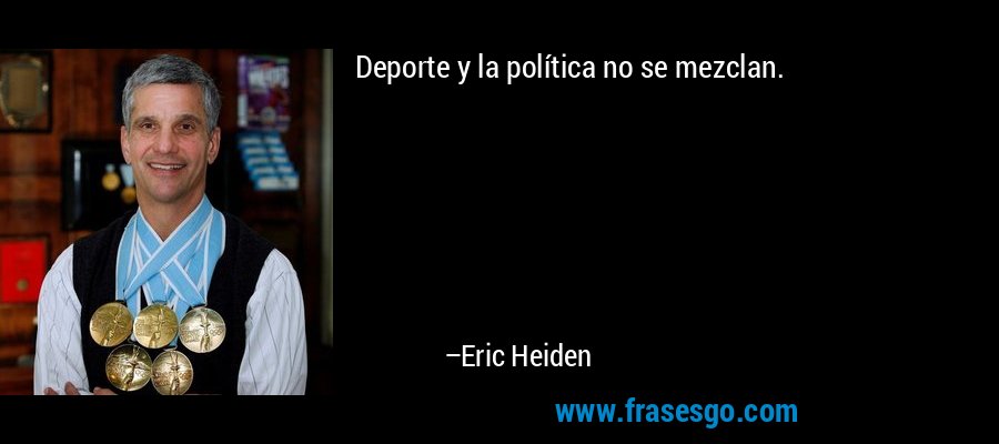Deporte y la política no se mezclan. – Eric Heiden