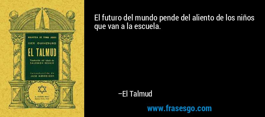 El futuro del mundo pende del aliento de los niños que van a la escuela. – El Talmud