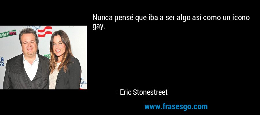 Nunca pensé que iba a ser algo así como un icono gay. – Eric Stonestreet
