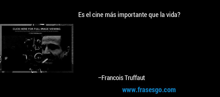 Es el cine más importante que la vida? – Francois Truffaut