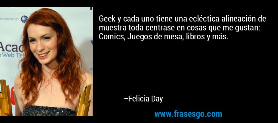 Geek y cada uno tiene una ecléctica alineación de muestra toda centrase en cosas que me gustan: Comics, Juegos de mesa, libros y más. – Felicia Day
