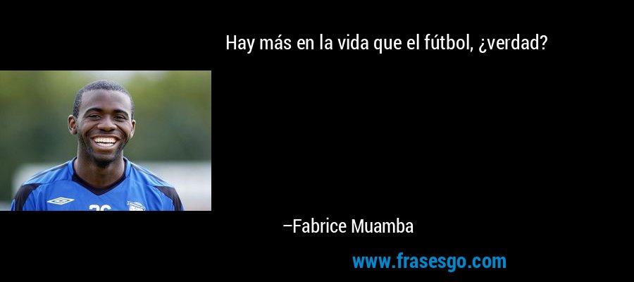 Hay más en la vida que el fútbol, ​​¿verdad? – Fabrice Muamba