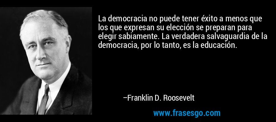 La democracia no puede tener éxito a menos que los que expre ...
