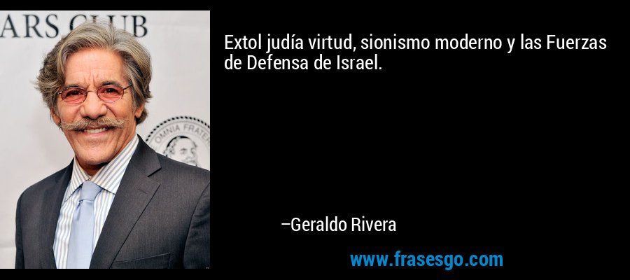 Extol judía virtud, sionismo moderno y las Fuerzas de Defensa de Israel. – Geraldo Rivera