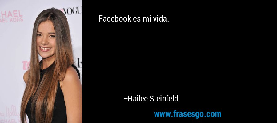 Facebook es mi vida. – Hailee Steinfeld